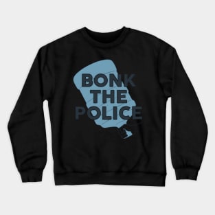 Bonk The Police Crewneck Sweatshirt